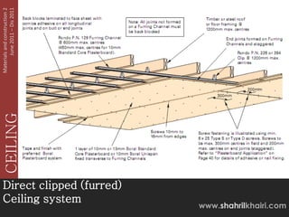 June 2011 – Dis 2011
Materials and construction 2
   CEILING




Direct clipped (furred)
Ceiling system
                               www.shahrilkhairi.com
 