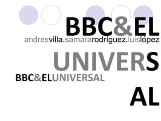 andres villa. samara rodríguez. luis lópez BBC & EL UNIVER SAL BBC & EL UNIVERSAL 