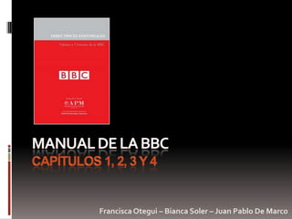 MANUAL DE LA BBCcapítulos 1, 2, 3 y 4 Francisca Otegui – Bianca Soler – Juan Pablo De Marco 