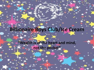 Billionaire Boys Club/Ice Cream “Wealth is of the heart and mind, not the pocket” 