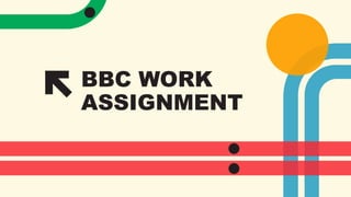 BBC WORK
ASSIGNMENT
 