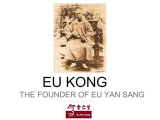 EU KONG
THE FOUNDER OF EU YAN SANG
 