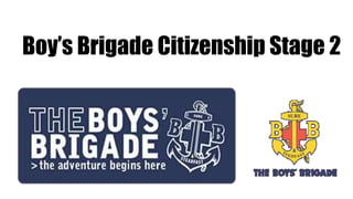 Boy’s Brigade Citizenship Stage 2
 
