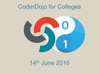CoderDojo for Colleges
14th June 2016
 