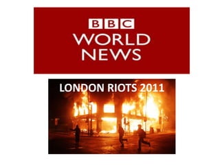 LONDON RIOTS 2011
 