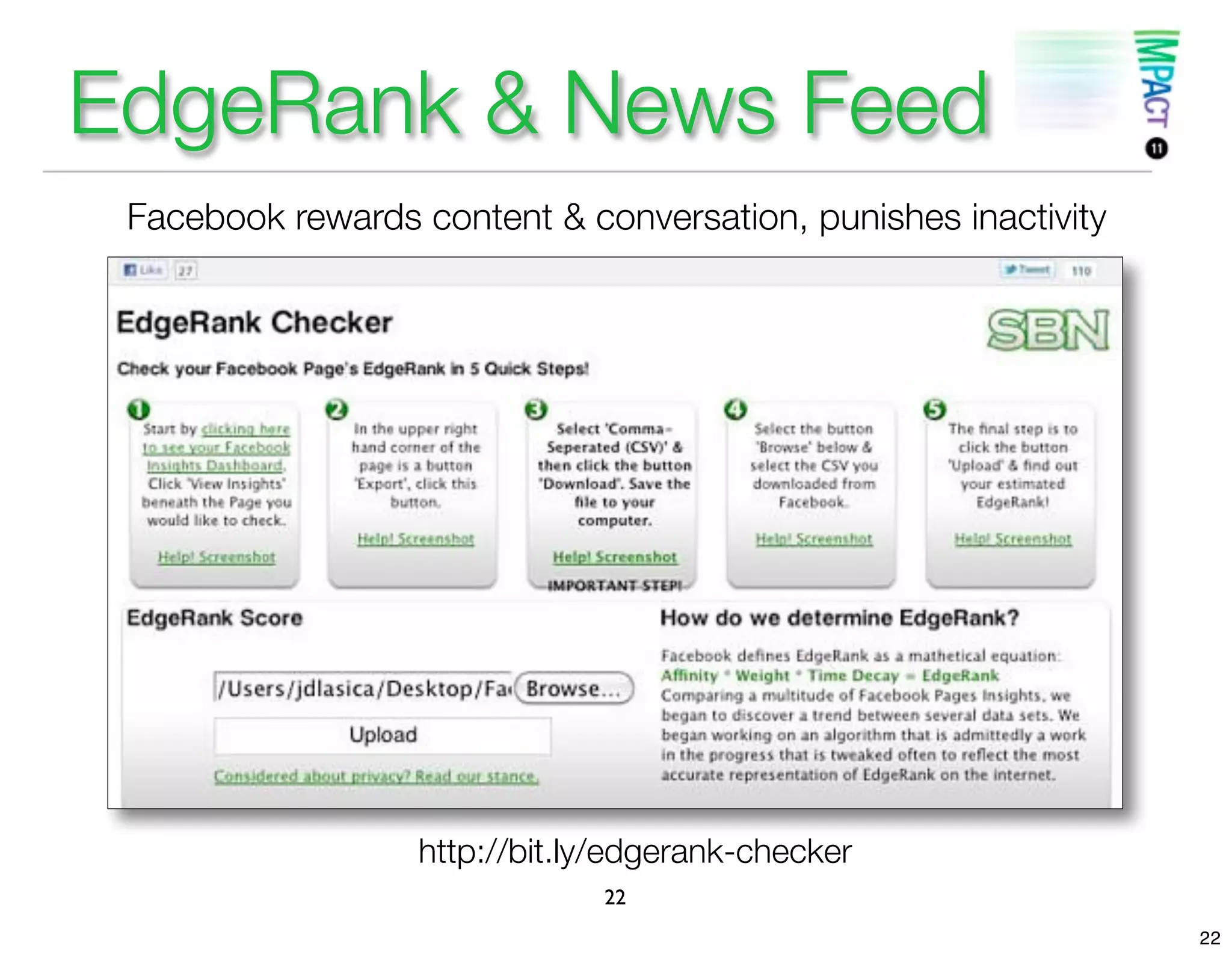 EdgeRank & News Feed
 Facebook rewards content & conversation, punishes inactivity




                  http://bit.ly/edgerank-checker
                              22
                                                                22
 