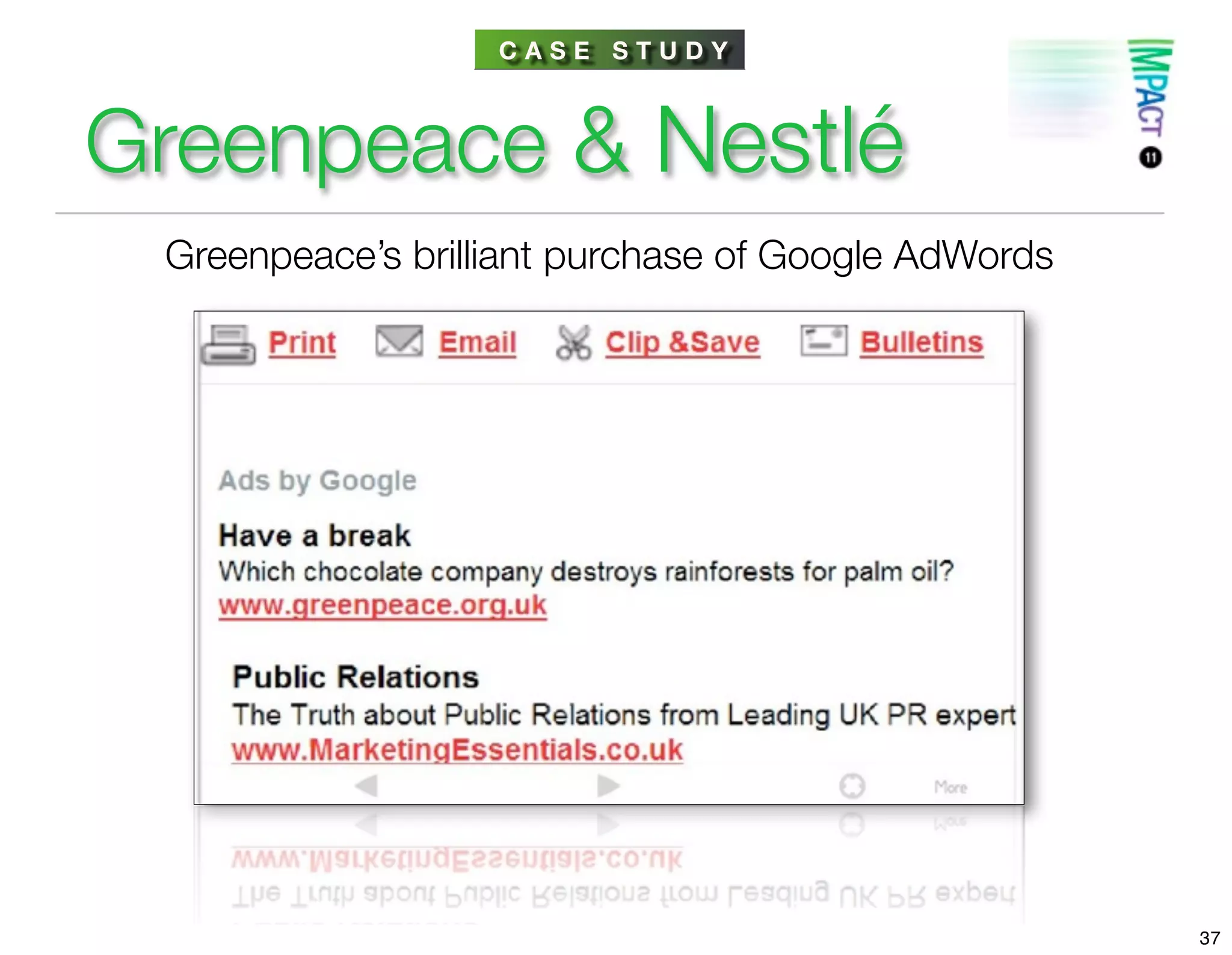 CASE STUDY



Greenpeace & Nestlé
 Greenpeace’s brilliant purchase of Google AdWords




                                                     37
 