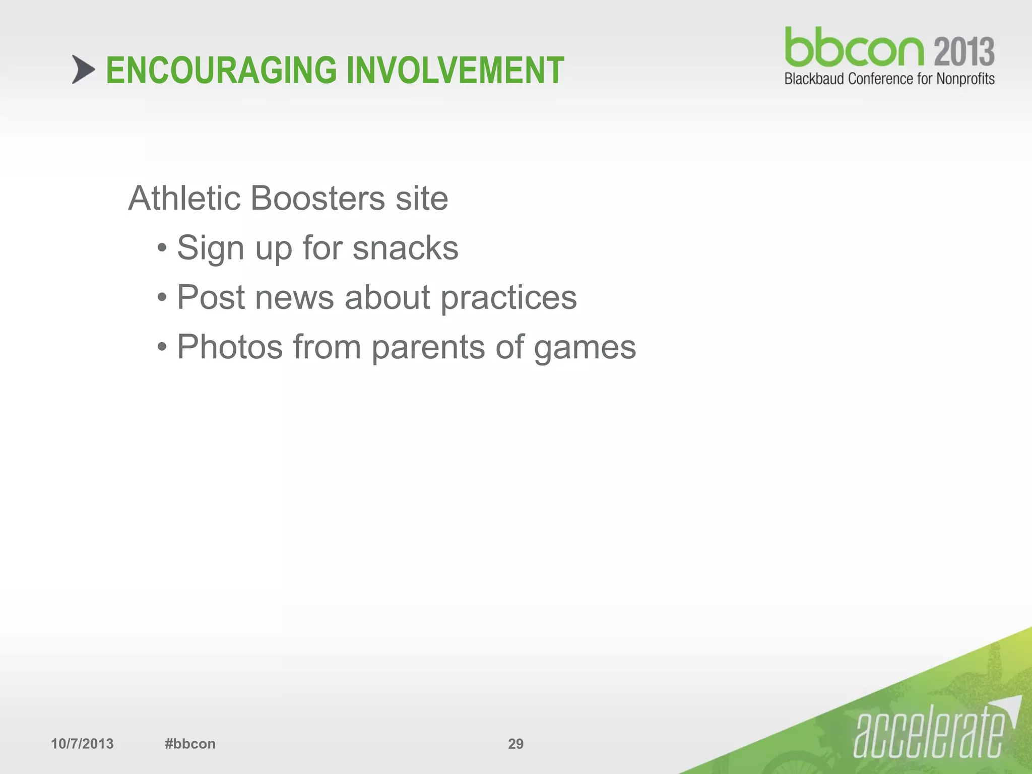 10/7/2013 #bbcon 29
Athletic Boosters site
• Sign up for snacks
• Post news about practices
• Photos from parents of games
ENCOURAGING INVOLVEMENT
 