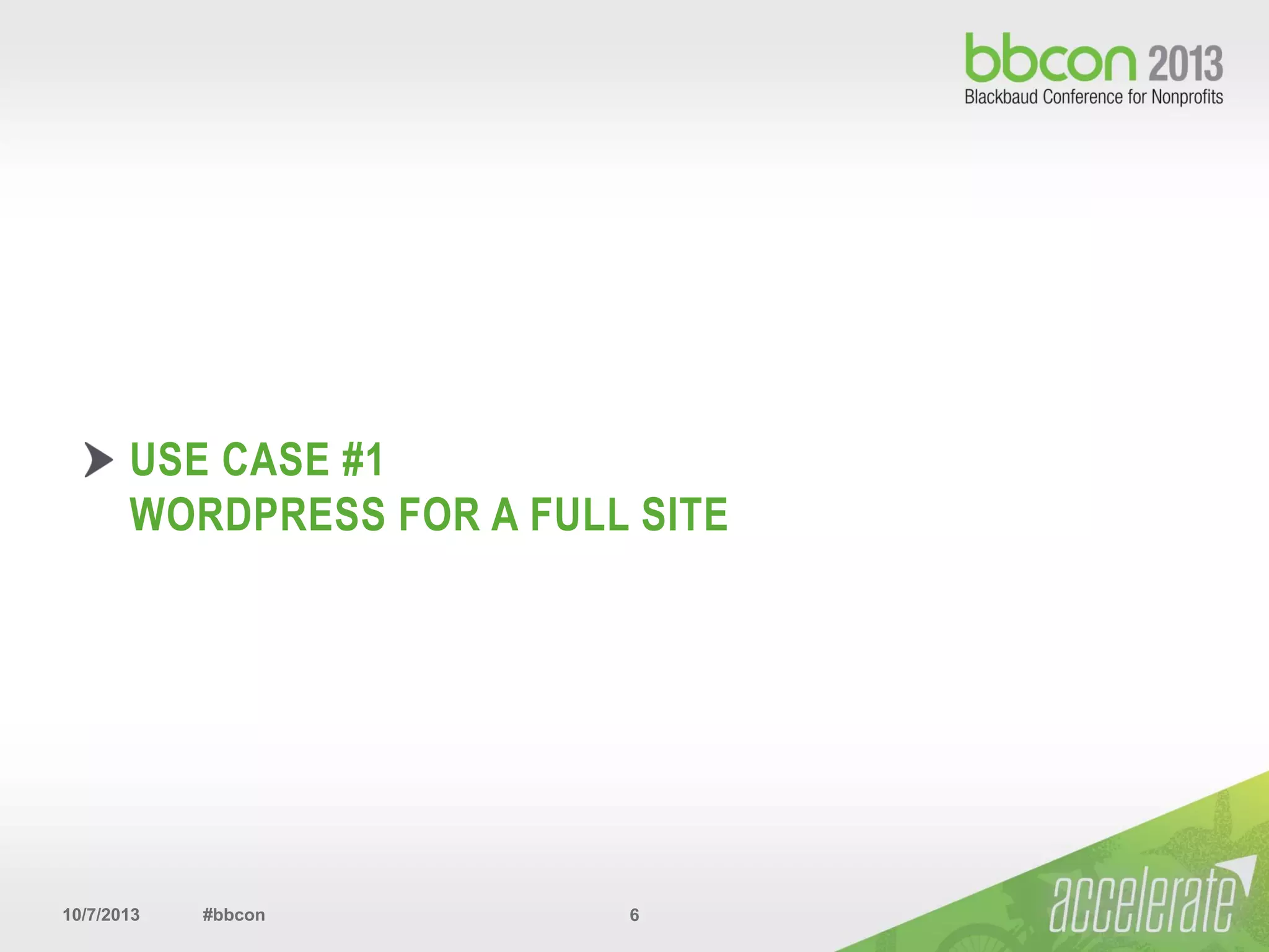 10/7/2013 #bbcon 6
USE CASE #1
WORDPRESS FOR A FULL SITE
 