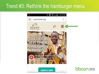 Trend #3: Rethink the hamburger menu
12 #bbcon
 