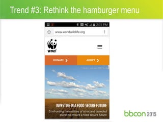 Trend #3: Rethink the hamburger menu
14 #bbcon
 