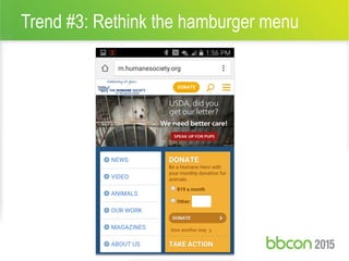 Trend #3: Rethink the hamburger menu
15 #bbcon
 