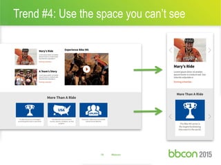 Trend #4: Use the space you can’t see
18 #bbcon
 