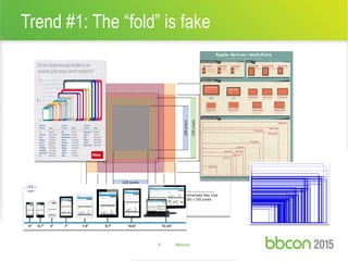 Trend #1: The “fold” is fake
8 #bbcon
 
