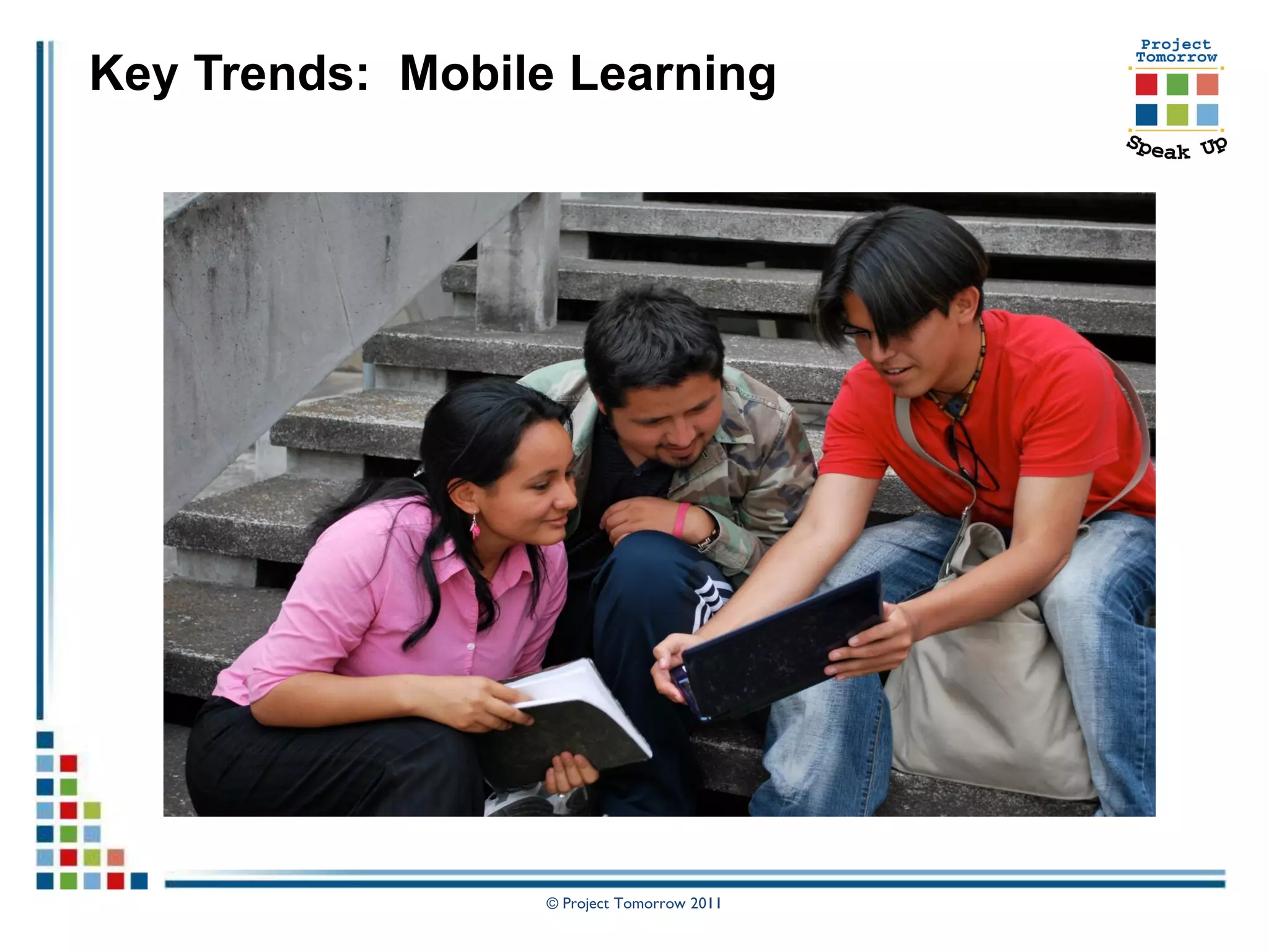 Key Trends: Mobile Learning




                 © Project Tomorrow 2011
 