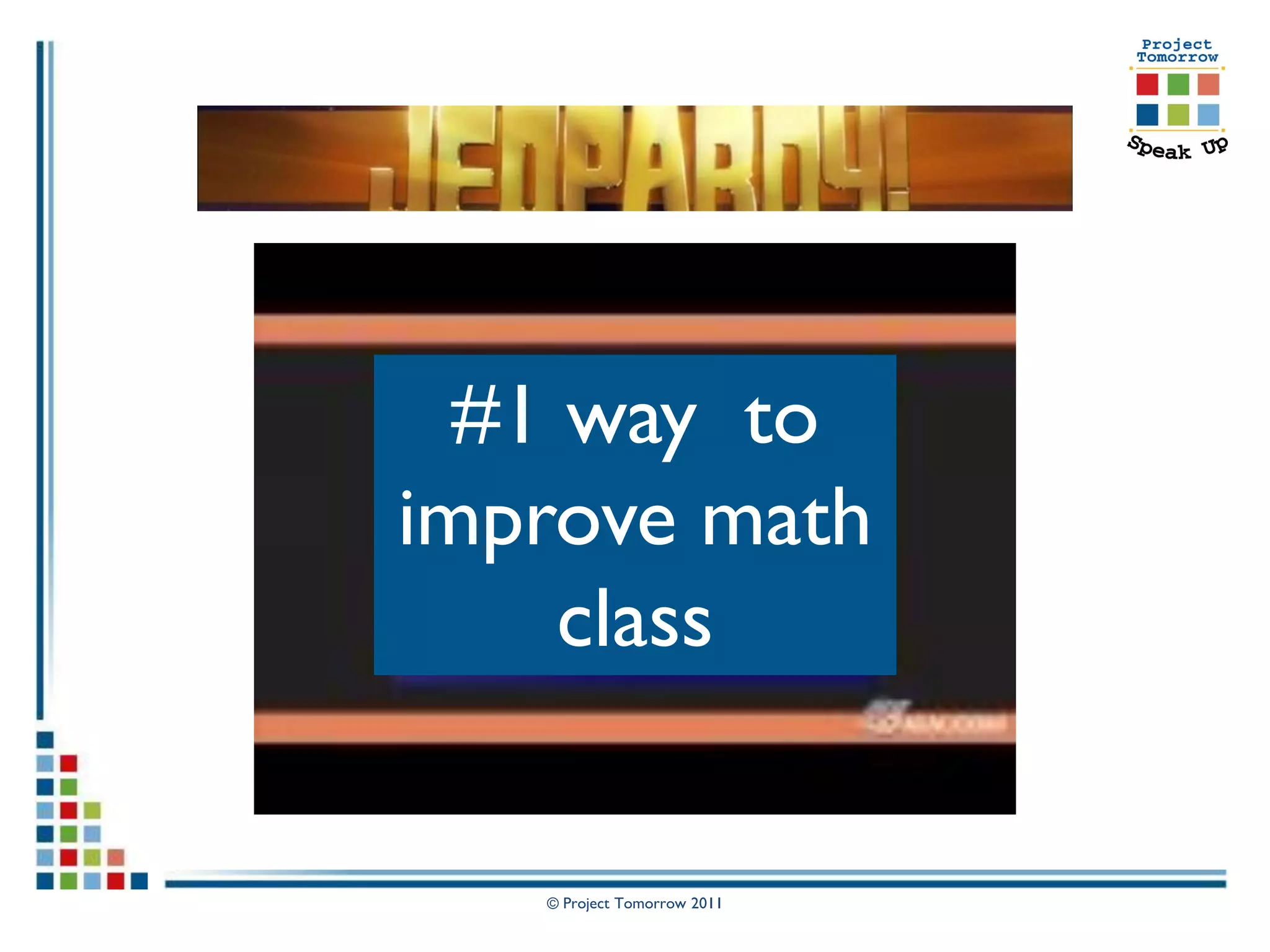 #1 way to
improve math
     class


   © Project Tomorrow 2011
 