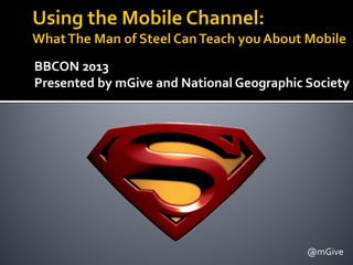 BBCON 2013
Presented by mGive and National Geographic Society
@mGive
 