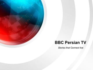 BBC Persian TV
 Stories that Connect live
 