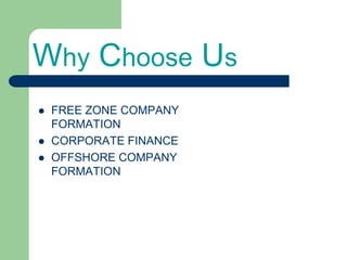 Why Choose Us
FREE ZONE COMPANY
FORMATION
CORPORATE FINANCE
OFFSHORE COMPANY
FORMATION