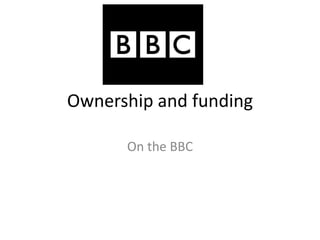 Ownership and funding

      On the BBC
 