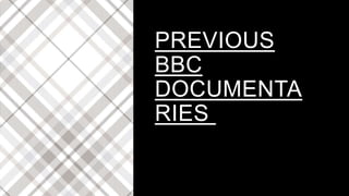 PREVIOUS
BBC
DOCUMENTA
RIES
 