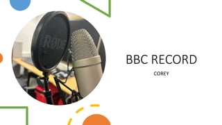 BBC RECORD
COREY
 