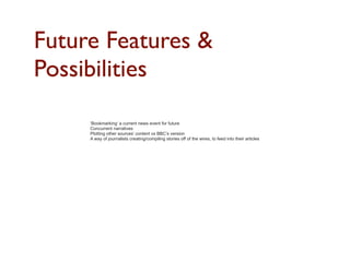 Pilot-Stage Priorities
An editorially driven resource that is navigable
through time

Bespoke interface and improved user experience

Ascertain the quality and quantity of the data available

Engagement with people connected to linked data
across the BBC
 