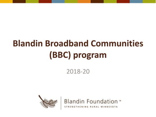 Blandin Broadband Communities
(BBC) program
2018-20
 