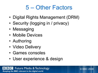 5 – Other Factors <ul><li>Digital Rights Management (DRM) </li></ul><ul><li>Security (logging in / privacy) </li></ul><ul>...