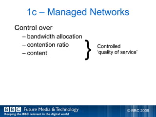 1c – Managed Networks <ul><li>Control over </li></ul><ul><ul><li>bandwidth allocation </li></ul></ul><ul><ul><li>contentio...
