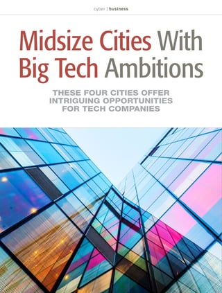Midsize Cities With
Big Tech Ambitions
THESE FOUR CITIES OFFER
INTRIGUING OPPORTUNITIES
FOR TECH COMPANIES
 