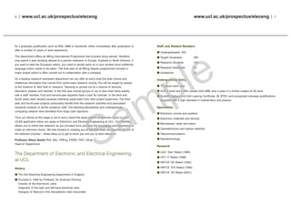 www.ucl.ac.uk/prospectus/eleceng | 7
Staff and Student Numbers
Undergraduates 250
Taught Graduates 300
Research Students 100
Research Assistants 25
Academics 30
Undergraduate Entry
70 places each year
GCE A level entry offer usually AAA-ABB, plus a pass in a further subject at AS level
Scottish Highers and Irish Leaving Certificate, IB, BTEC and recognised overseas qualifications
accepted with a high standard in mathematics and physics
Specialities
Electronic circuits and systems
Electronic materials and devices
Microwaves, radar and optics
Optoelectronics and optical networks
Telecommunications
Nanotechnology
Research
UGC ‘Star’ Rated (1986)
UFC ‘5’ Rated (1989)
HEFCE ‘5A’ Rated (1992)
HEFCE ‘5*A’ Rated (1996)
HEFCE ‘5A’ Rated (2001)
6 | www.ucl.ac.uk/prospectus/eleceng
for a graduate qualification such as MSc, MBA or Doctorate, either immediately after graduation or
after a number of years of work experience.
The department offers an MEng International Programme that includes study abroad. Students
may spend a year studying abroad at a partner institution in Europe, Australia or North America. If
you want to take the European option, you need to decide early on in your studies since additional
language tuition needs to be taken. The final year of all MEng degree programmes includes a
major project which is often carried out in collaboration with a company.
As a leading research-orientated department we can offer at every level the wide choice and
intellectual stimulation that comes from world-class research activity. You will be taught by people
at the forefront of their field of research. Teaching is carried out by a mixture of lectures,
laboratory classes and tutorials. In the first year tutorial groups of six or less meet twice weekly
with a staff member. First and second-year students have a tutor for tutorials. In the third and
fourth years each student receives individual supervision from their project supervisor. The third-
year and fourth-year projects particularly benefit from the research activities and associated
industrial contacts of all the academic staff. The teaching laboratories and undergraduate
computing network have benefited from large cash injections.
Thus our advice at this stage is not to worry about the exact degree programme to put on your
UCAS application when you apply to Electronic and Electrical Engineering at UCL. Our flexibility
allows you to refine that selection as you proceed once you have the knowledge and experience to
make an informed choice. We look forward to meeting you at the interviews we organise as part of
the selection process – these allow us to get to know you and you to learn about us.
Professor Alwyn Seeds PhD, DSc, FREng, FIEEE, FIET, CEng
Head of Department
The Department of Electronic and Electrical Engineering
at UCL
History
The first Electrical Engineering Department in England
Founded in 1885 by Professor Sir Ambrose Fleming
Inventor of the thermionic valve
Originator of the right and left-hand electrical rules
Designer of Marconi’s first transatlantic radio transmitter
 