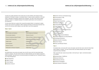 www.ucl.ac.uk/prospectus/eleceng | 11
Electronic Devices and Nanotechnology
Communications II PBL
Optoelectronics II
Digital Signal Processing
Software Engineering
Communications & Networks
Image Processing
Corporate Finance
Business in a Competitive Environment
Organisational Change
Project Management
Analytical and Numerical Methods
Computer Architecture and Data Networks
Physiological Monitoring
Medical Scientific Computing
Quantum Physics
Atomic and Molecular Physics
Year 4
All students take a one-and-a-half course unit project, plus five half course units from those listed
below (subject to change). The exact choices which are allowed depends upon the degree
programme being undertaken.
Note: some third year courses may be taken in the fourth year. Again, non-technical options
are available.
Nanotechnology in Healthcare
Molecular Electronics
Nanoelectronic Devices
Antennas & Propagation
Optical Detectors & Receivers
10 | www.ucl.ac.uk/prospectus/eleceng
Courses are usually examined in the summer term of each academic year except for those
assessed on the basis of project or coursework alone. In many courses a proportion of the total
marks is allocated for laboratory sessions and coursework. The class of the Honours degree
awarded is based on a weighted average of the student's performance over the duration of
the programme.
The lists which follow are a guide to the courses that students follow. It is important to realise,
however, that courses are updated to reflect changing technology and that those described may
vary from the ones you will be taking in your later years in your own programme.
Years 1 and 2
Year 3
All students take a one-course unit project, plus six half course units from those listed below
(subject to change). The exact choices which are allowed depends upon the degree programme
being undertaken. Note that some non-technical options are available such as ‘Corporate Finance’
and ‘Project Management’.
Power Electronics
Digital IC Design
Control Systems
Electronic Circuits III
Year 2
• Circuit Analysis and Synthesis II
• Electronic Circuits II
• Fields and Waves in Electronic Systems
• Mathematics for Electronic Engineers II
• Optoelectronics I
• Semiconductor Devices and Nanotechnology
• Object-Orinted Programming II
• Digital Design
Year 1
• Circuit Analysis and Synthesis I
• Communication Systems I
• Electronic Engineering Design Principles
• Object-Orinted Programming
• Digital Circuits
• Electromagnetics
• Electronic Circuits I
• Mathematics for Electronic Engineers
 