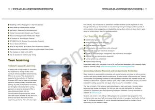 www.ucl.ac.uk/prospectus/eleceng | 17
from industry. The unique style of assessment will allow students to build a portfolio of work
through which they can demonstrate not only their engineering knowledge but the key skills of
communication, time management and leadership, among others, which will stand them in good
stead for further study or their first graduate position.
Our Teaching Philosophy
Academically rigorous
Strong foundation in basic principles
Practical applications cultivated
Communication and presentation skills enhanced
Project skills (team and individual) developed
Breadth of skills (language, management, law and finance) encouraged
Industrial links and sponsorships supported
Tutorial system long-established
Problem-based learning
Department rated 2nd in the whole of the UK in the Guardian Newspaper 2008 University Guide,
ahead of Imperial College (www.educationguardian.co.uk/universityguide2008/)
Sponsorships, Industrial Placements and non-departmental Scholarships
Many students are sponsored by companies and receive bursaries each year as well as summer
vacation work giving valuable technical experience. A useful booklet is Sponsorship and Training
Opportunities in Engineering published by the engineering institutions and available through the
Institution of Mechanical Engineers (address given in the Further Information section). Our advice
to students seeking sponsorship is to apply early because the competition is strong.
The Year in Industry (YinI) scheme helps students gain a year’s paid work in industry before
beginning their studies at university. YinI is a trust that runs with the backing of the Royal
Academy of Engineering and the Engineering Employers Federation. Further information is
available at www.yini.org.uk
Students can convert a UCL MEng or BEng degree into a sandwich-style programme. This
involves an extra year spent with a company doing technical or managerial work before the final
year of the degree programme. If you are discussing sponsorship with a company it is an
opportunity you can mention to them.
16 | www.ucl.ac.uk/prospectus/eleceng
Modelling of Wave Propagation in the Time Domain
Nano-wires for Field-Emission Displays
New High-K Materials for Microelectronics
Optical Communication System Java Program
Resource Management for Multifunction Radar
RF Analysis of Technological Plasmas
RFLDMOS for 3G Wireless Communication Systems
Sensor Options for Robots
Study of High Speed, Burst Mode Trans-impedance Amplifier
Superconducting Josephson Junction as a Microwave Phase-Shifter
The Evolution of GSM to 3G UMTS
Use of Quantiser in Control Loop Tuning
Your learning
Problem-based Learning
In keeping with a long tradition of innovation,
the department is among the first in the
country to introduce problem-based learning
(PBL) in its courses. This development is
supported by the Institution of Electrical
Engineers (IEE) and will make our graduates
popular in industry as PBL introduces team-
working, key skills, independence in learning
and the highly-motivated problem solving
approach so valued by employers. PBL is
being introduced initially into the
Communications Engineering area, where
tutors will support students as they work on a
series of real-world telecommunication
engineering problems, often with direct input
 
