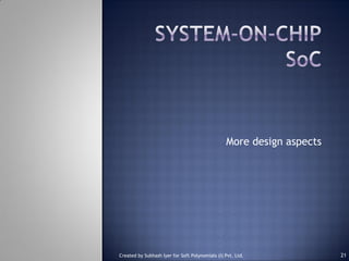 More design aspects
Created by Subhash Iyer for Soft Polynomials (I) Pvt. Ltd. 21
 