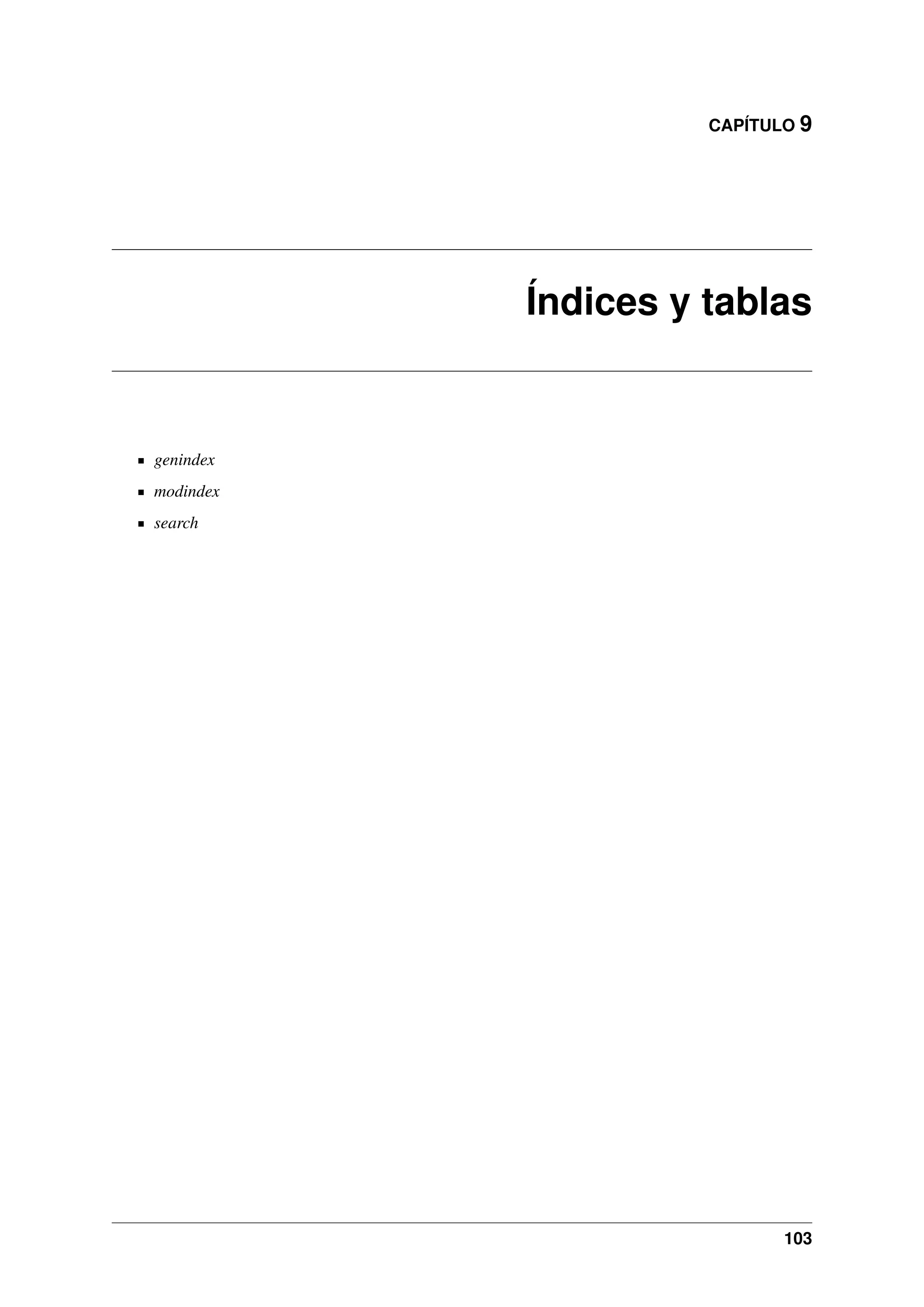 CAPÍTULO 9

Índices y tablas

genindex
modindex
search

103

 