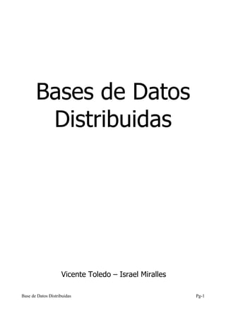 Bases de Datos
Distribuidas
Vicente Toledo – Israel Miralles
Base de Datos Distribuidas Pg-1
 