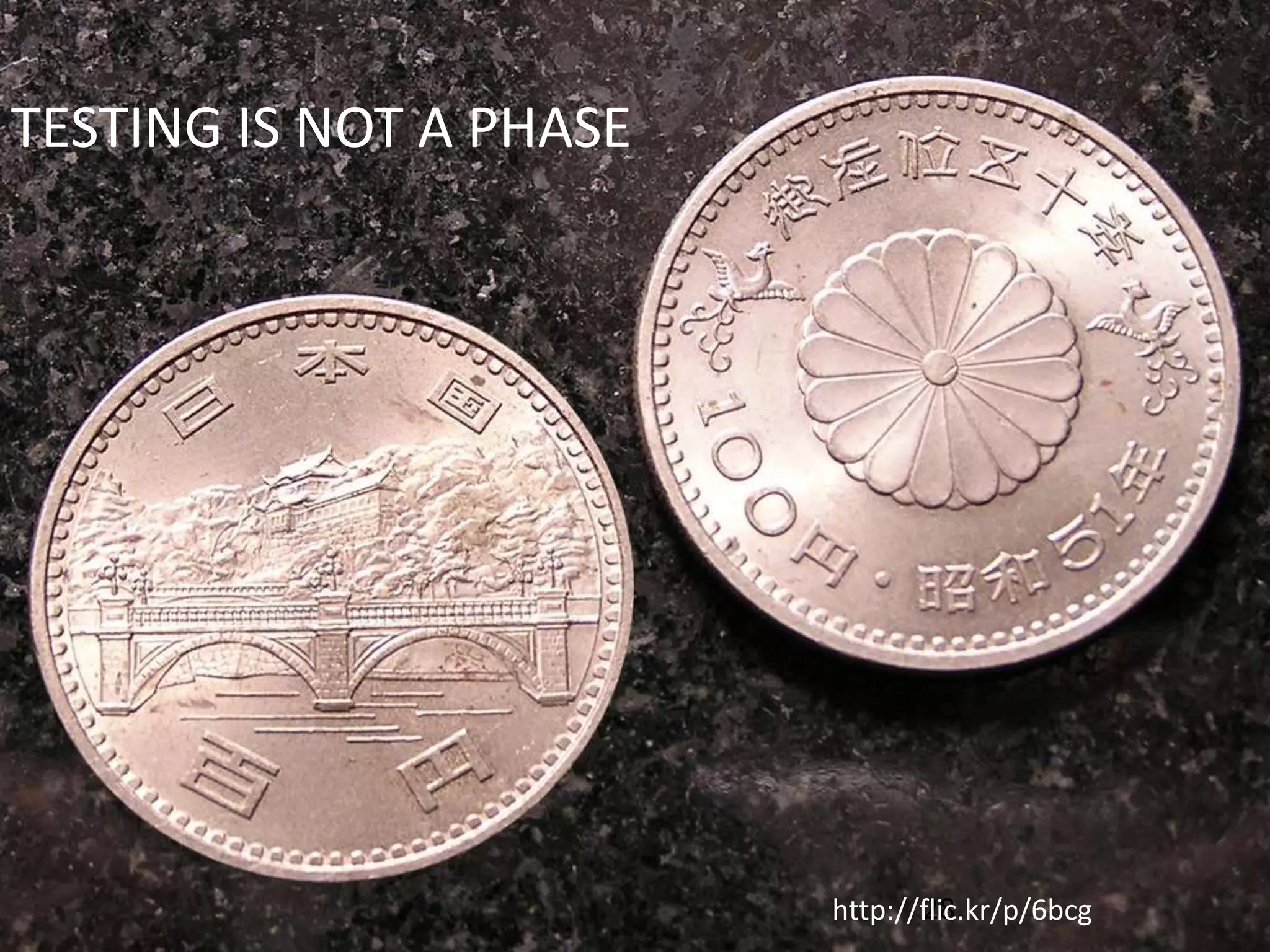 28
TESTING IS NOT A PHASE
http://flic.kr/p/6bcg
 