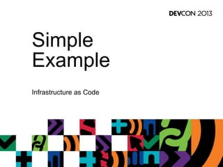 Simple
Example
Infrastructure as Code
 
