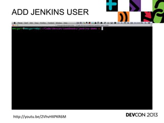 ADD JENKINS USER
http://youtu.be/2VhvHXPKR6M
 
