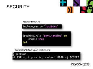 SECURITY
templates/defaults/port_jenkins.erb
recipes/default.rb
 