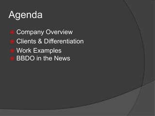 Agenda Company Overview   Clients & Differentiation Work Examples BBDO in the News 
