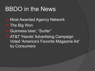 BBDO Worldwide also provides campaign planning, management services, and brand promotion services for all of its clients. 