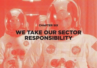 CHAPTER SIX
WE TAKE OUR SECTOR
RESPONSIBILITY
 