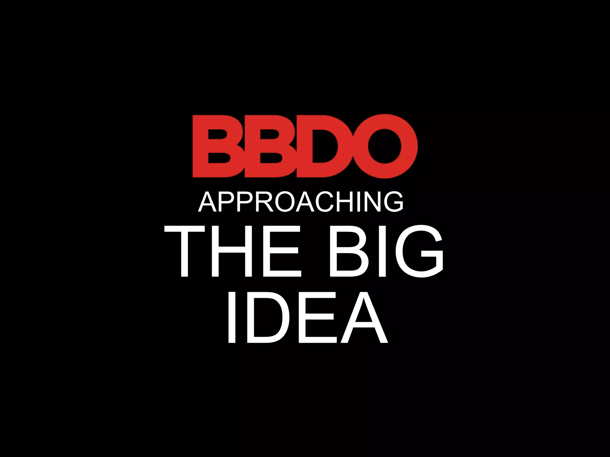 APPROACHING

THE BIG
 IDEA
 