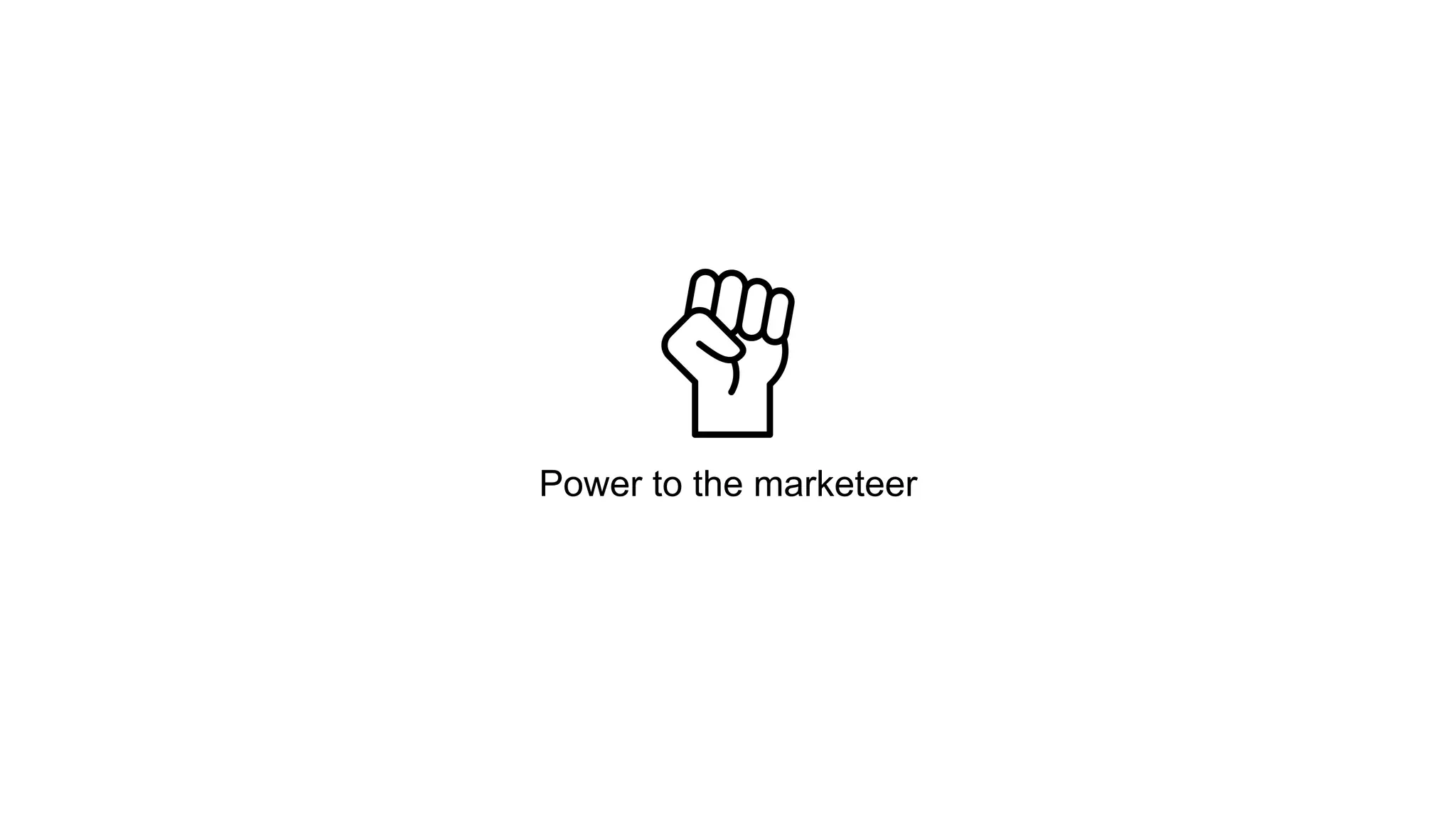 Power to the marketeer 
 