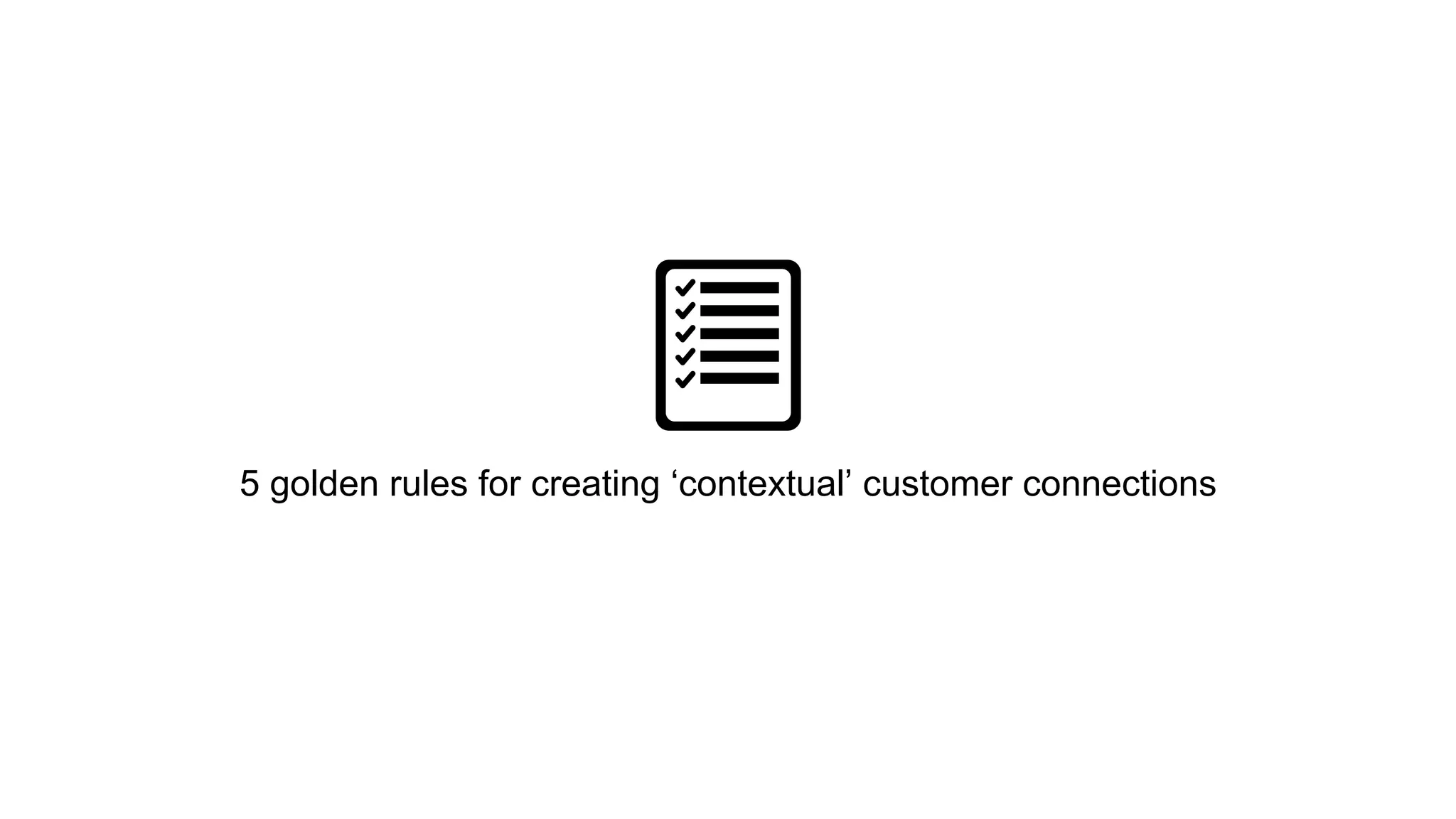 5 golden rules for creating ‘contextual’ customer connections 
 