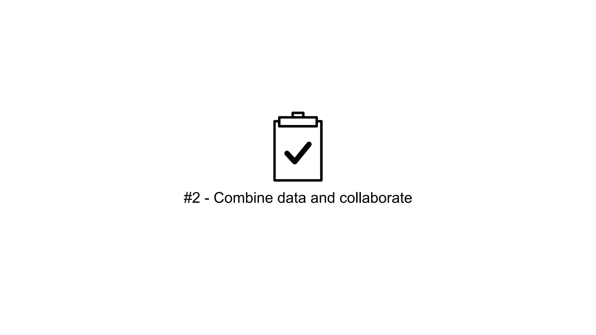 #2 - Combine data and collaborate 
 