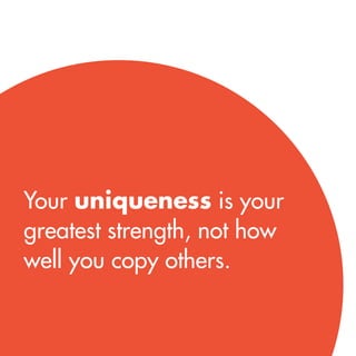 Your uniqueness is your greatest strength, not how well you copy others.  