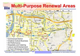 Multi-Purpose Renewal Areas




• Commercial District
• Creative Cultural Business
• Art Performance
• Hospitality and Catering
• Leisure and Entertainment
• Hi-Tech Wholesale & Retail

                               24
 